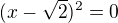 $(x-\sqrt{2})^2=0$