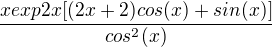 $\frac{x exp{2x} [(2x+2)cos(x)+sin(x)]}{cos^2 (x)}$