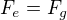 $F_e=F_g$