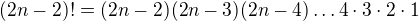 $(2n-2)!=(2n-2)(2n-3)(2n-4)\dots 4\cdot 3\cdot 2\cdot 1$
