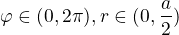$\varphi \in (0,2\pi ),r\in (0,\frac{a}{2})$