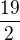 $\frac{19}{2}$
