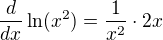 $\frac{d}{dx}\ln (x^{2})=\frac{1}{x^{2}}\cdot 2x$