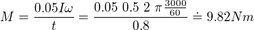 $M = \frac{0.05I\omega}{t}=\frac {0.05~ 0.5~ 2~ \pi \frac{3000}{60}}{0.8} \doteq 9.82 Nm$