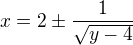$x=2\pm\frac1{\sqrt{y-4}}$