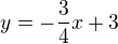 $y=-\frac{3}{4}x +3$