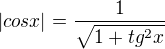$|cos x|=\frac{1}{\sqrt{1+tg^{2}x}}$