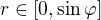 $r \in [0,\sin\varphi]$