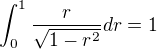 $\int _0^1 \frac{r}{\sqrt{1-r^2}}dr=1$