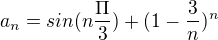 $a_{n}=sin(n \frac{\Pi }{3})+(1-\frac{3}{n})^{n}$