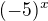$(-5)^x$