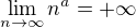 $\lim_{n \to \infty} n^a=+\infty$