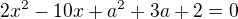 $2x^{2}-10x+a^{2}+3a+2=0 $