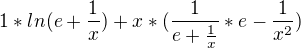 $1*ln(e+\frac{1}{x}) + x*(\frac{1}{e+\frac{1}{x}}*e-\frac{1}{x^2})$