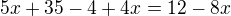 $5x+35-4+4x=12-8x$