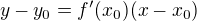 $y-y_0=f'(x_0)(x-x_0)$