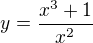 $y=\frac{x^{3}+1}{x^{2}}$