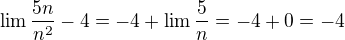 $\lim \frac{5n}{n^{2}}-4 = -4 + \lim \frac 5 n = -4+0 = -4$