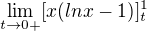 $\lim_{t\to0+}[x(lnx-1)]^{1}_{t}$