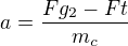 $a=\frac{Fg_2-Ft}{m_c}$