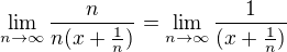 $\lim_{n\to\infty }\frac{n}{n(x+\frac{1}{n})}=\lim_{n\to\infty }\frac{1}{(x+\frac{1}{n})}$