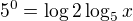 $5^0=\log2\log_{5}x $