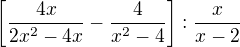 $\left[\frac{4x}{2x^2-4x}-\frac{4}{x^2-4}\right]:\frac{x}{x-2}$
