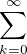 $\sum_{k=0}^{\infty }$