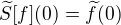 $\widetilde{S}[f](0)=\widetilde{f}(0)$