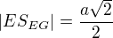 $|ES_{EG}|=\frac{a\sqrt{2}}{2}$