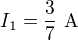 $I_1=\frac37\ \text A$