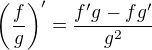 $\left( \frac{f}{g} \right)' = \frac{f'g - fg'}{g^2}$