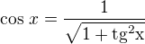 $\cos\, x=\frac{1}{\sqrt{1+\rm{tg}^2x}}$