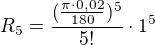 $R_{5}=\frac{(\frac{\pi \cdot 0,02}{180})^{5}}{5!}\cdot 1^{5}$