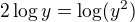 $2 \log y = \log(y^2)$