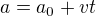 $a=a_0+vt$