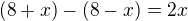 $(8+x)-(8-x)=2x$