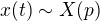 $x(t) \sim X(p)$