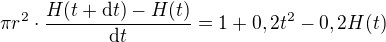 $\pi r^2 \cdot \frac{H(t+\mathrm{d}t) - H(t)}{\mathrm{d}t} = 1+0,2t^2 - 0,2H(t)$