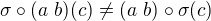 $ \sigma \circ (a\ b) (c)\neq (a\ b)\circ \sigma (c)$