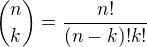 ${n \choose k}=\frac{n!}{(n-k)!k!}$