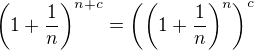 $\(1 + \frac{1}{n}\)^{n + c} = \(\(1 + \frac{1}{n}\)^n\)^c$