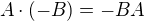 $A\cdot (-B)=-BA$