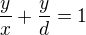 $\frac yx + \frac yd =1$