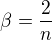 $\beta =\frac{2}{n}$