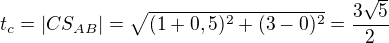 $t_c=|CS_{AB}|=\sqrt{(1+0,5)^2+(3-0)^2}=\frac{3\sqrt 5}{2}$
