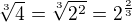$\sqrt[3]{4}= \sqrt[3]{2^2}=2^{\frac 2 3}$