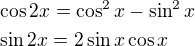 $\cos2x=\cos^2x-\sin^2x\nl\sin2x=2\sin x\cos x$