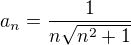 $a_n=\frac{1}{n\sqrt{n^2 +1}}$