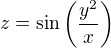 $z=\sin \(\frac{y^2}{x}\)$